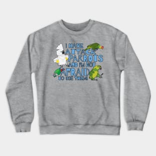 Attack Parrots and not afraid to use them Crewneck Sweatshirt